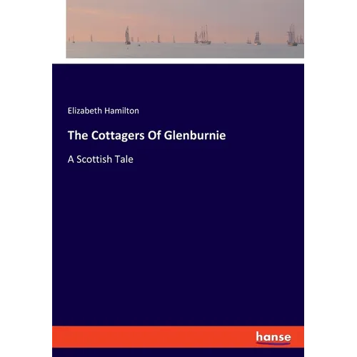 The Cottagers Of Glenburnie: A Scottish Tale