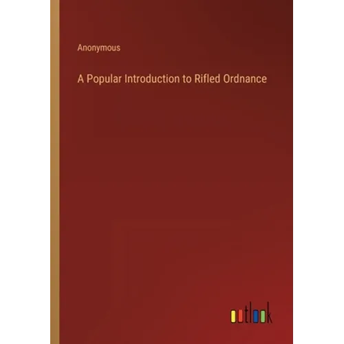 A Popular Introduction to Rifled Ordnance