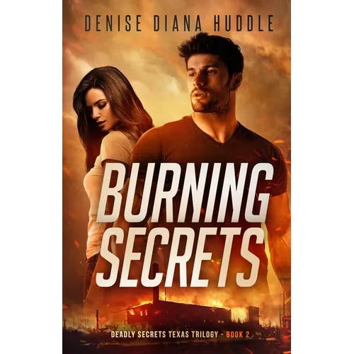 Burning Secrets: Deadly Secrets Texas Trilogy - Book 2