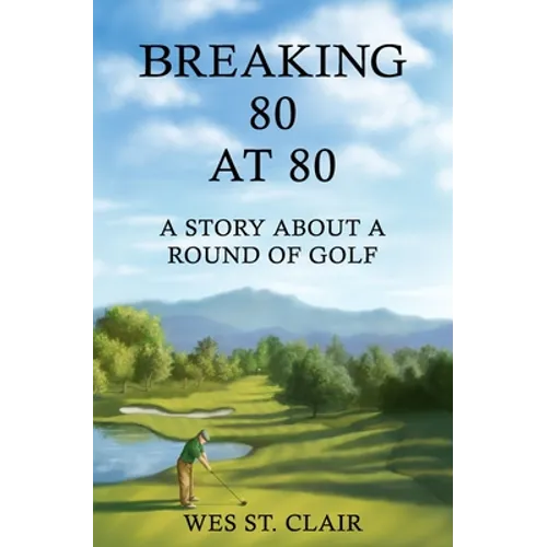 Breaking 80 at 80: A Story About a Round of Golf