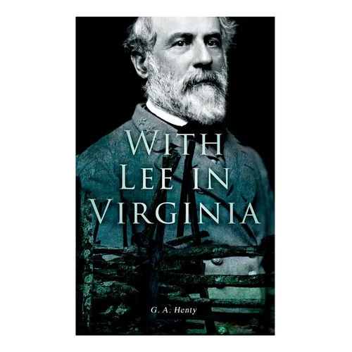 With Lee in Virginia: Civil War Novel