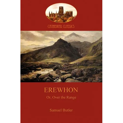 Erewhon, or Over the Range: a satire on society and human gullibiity (Aziloth Books)