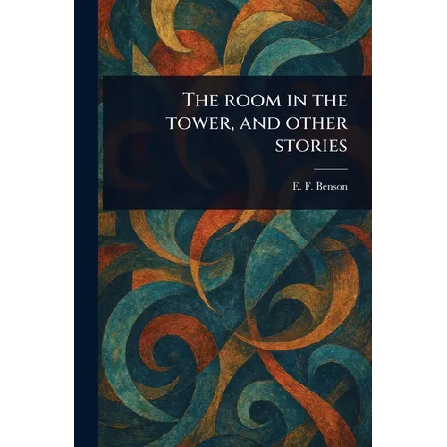 The Room in the Tower, and Other Stories