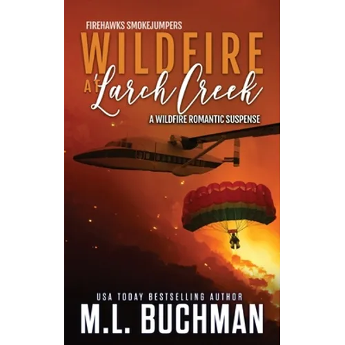 Wildfire at Larch Creek: a wildfire smokejumper romantic suspense