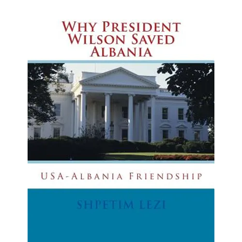 Why President Wilson Saved Albania: USA-Albania Friendship