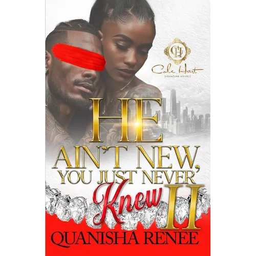 He Ain't New, You Just Never Knew 2: An African American Romance: The Finale