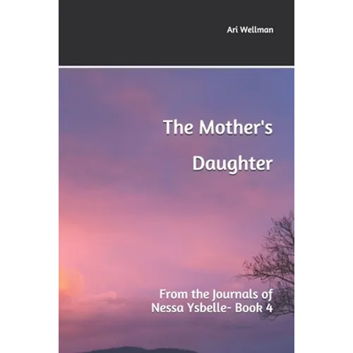 The Mother's Daughter: From the Journals of Nessa Ysbelle