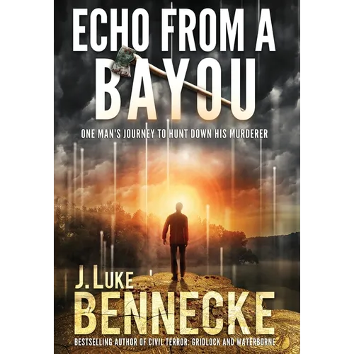 Echo From A Bayou: One Man's Journey to Hunt Down His Murderer