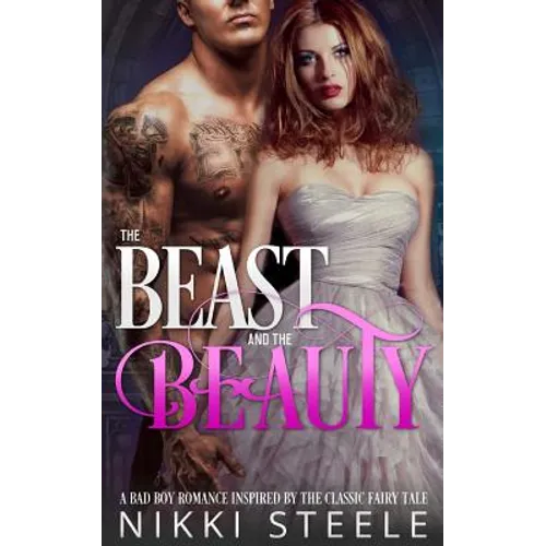 The Beast & the Beauty: A Bad Boy Romance Inspired by the Classic Fairy Tale
