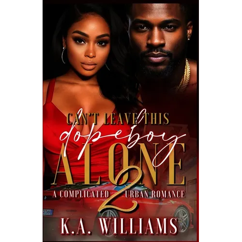 Can't Leave This Dopeboy Alone: A Complicated Urban Romance 2