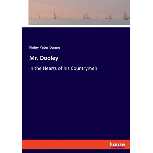 Mr. Dooley: In the Hearts of his Countrymen