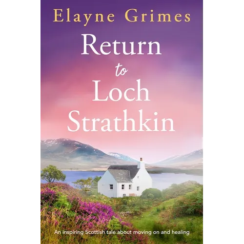 Return to Loch Strathkin: An Inspiring Scottish Tale about Moving on and Healing