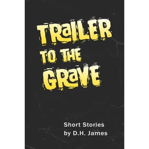 Trailer to the Grave: Short Stories