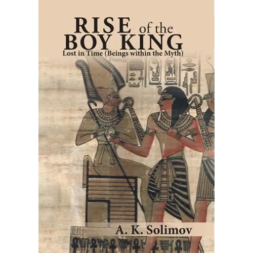 Rise of the Boy King: Lost in Time (Beings Within the Myth)