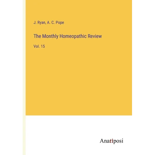 The Monthly Homeopathic Review: Vol. 15
