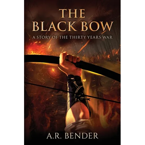 The Black Bow: A Story Of The Thirty Years War