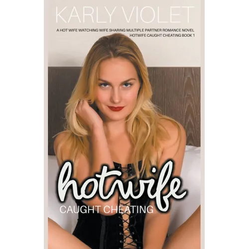 Hotwife Caught Cheating - A Hot Wife Watching Wife Sharing Multiple Partner Romance Novel