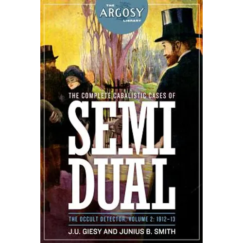 The Complete Cabalistic Cases of Semi Dual, the Occult Detector, Volume 2: 1912-