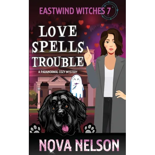 Love Spells Trouble: A Paranormal Cozy Mystery
