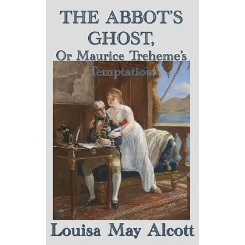 The Abbot's Ghost, Or Maurice Treheme's Temptation: A Gothic Tale of Temptation and Conscience