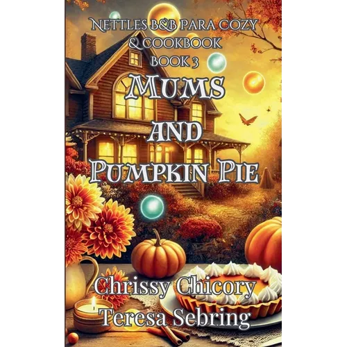 Mums and Pumpkin Pie: Nettles B&B Para Cozy & Cookbook