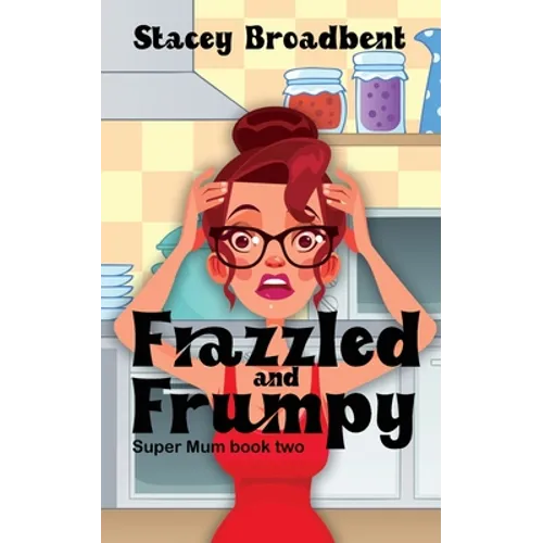 Frazzled and Frumpy: A humorous tale of motherhood