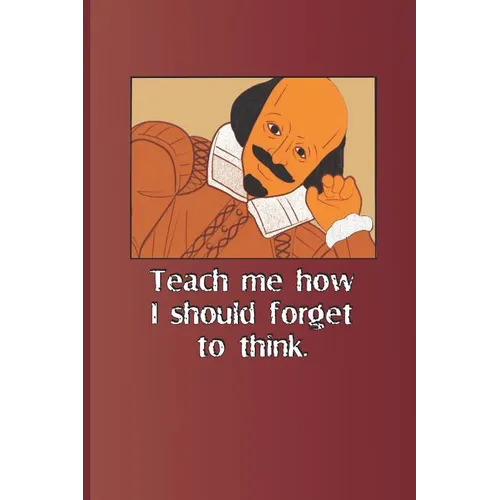 Teach Me How I Should Forget to Think.: A Quote from Romeo and Juliet by William Shakespeare