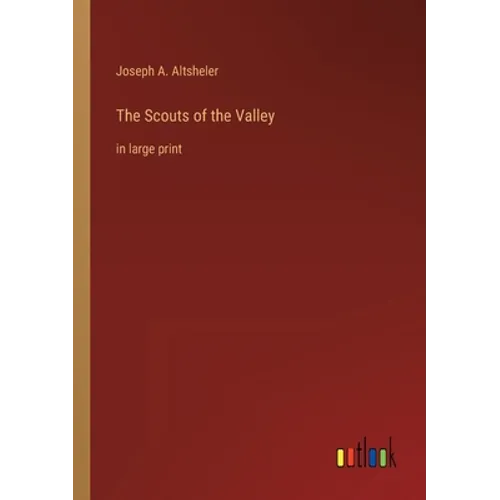 The Scouts of the Valley: in large print