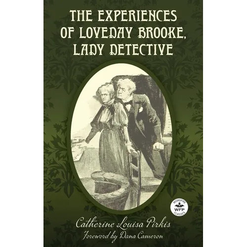 The Experiences of Loveday Brooke, Lady Detective: Annotated Version with Foreword by Dana Cameron
