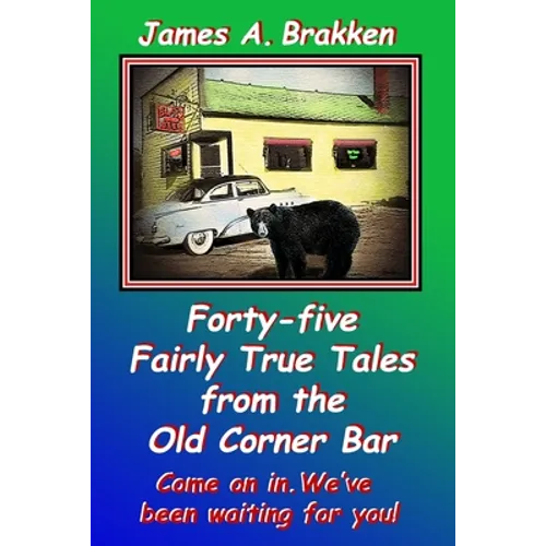 Forty-five Fairly True Tales from the Old Corner Bar