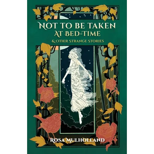 Not to Be Taken at Bed-Time & Other Strange Stories