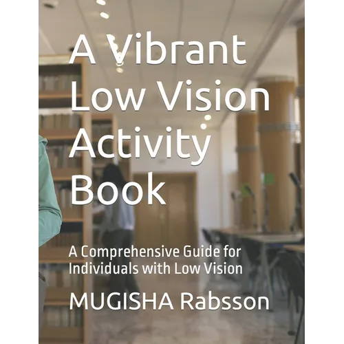 A Vibrant Low Vision Activity Book: A Comprehensive Guide for Individuals with Low Vision