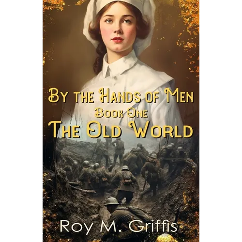 By the Hands of Men: Book One: The Old World