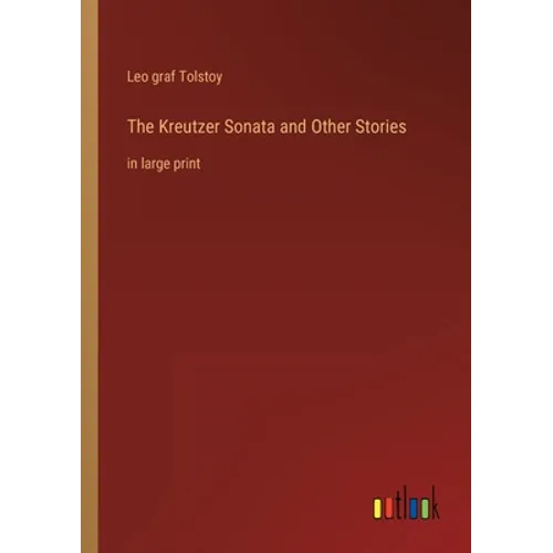 The Kreutzer Sonata and Other Stories: in large print