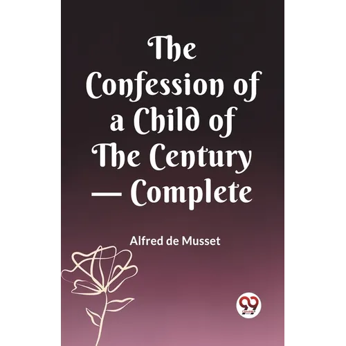 The Confession of a Child of the Century - Complete