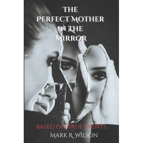 The Perfect Mother in the Mirror: based on true events