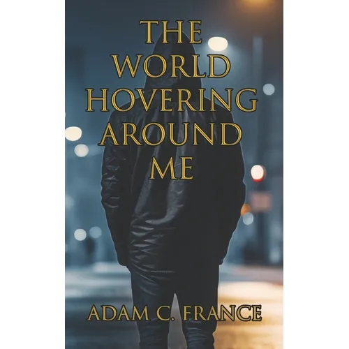 The World Hovering Around Me