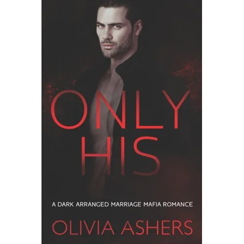 Only His: A Dark Arranged Marriage Mafia Romance
