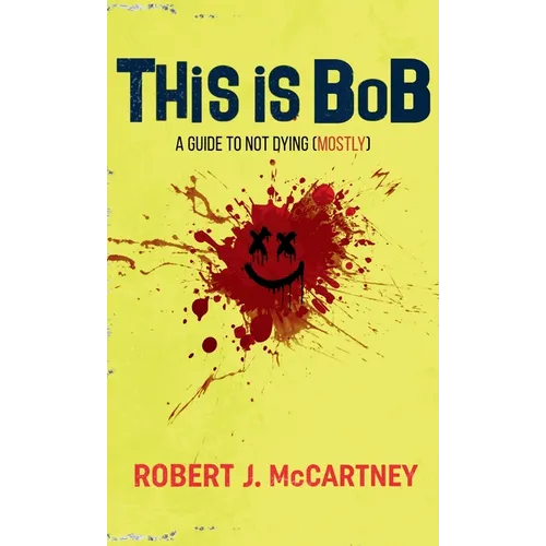 This is Bob: A Guide to Not Dying (Mostly)