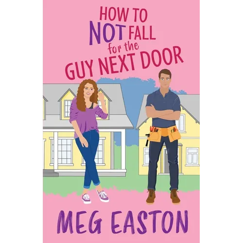 How to Not Fall for the Guy Next Door: A Closed-Door Romantic Comedy