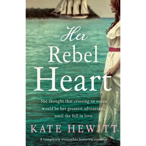 Her Rebel Heart: A completely irresistible historical romance