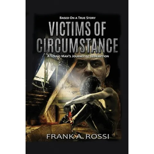 Victims of Circumstance: A Young Man's Journey to Redemption