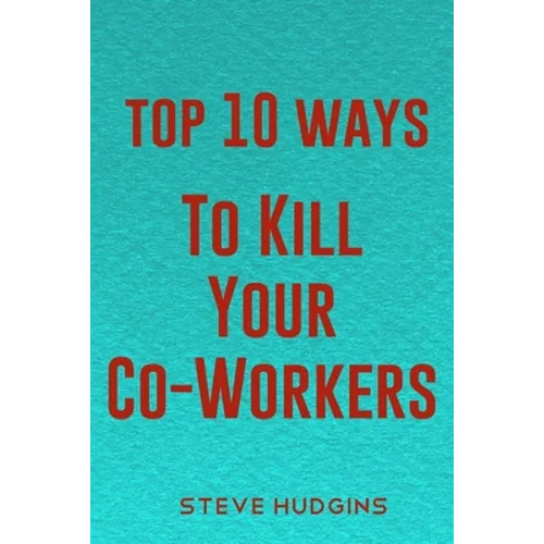 Top 10 Ways To Kill Your Co-Workers