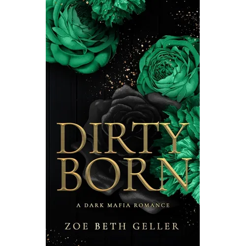 Dirty Born A Dark Mafia Romance