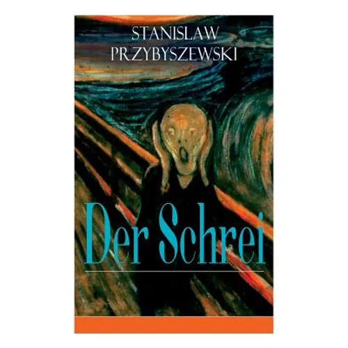 Der Schrei: Roman zum Bild - Inspiriert von dem Bild Edvard Munchs