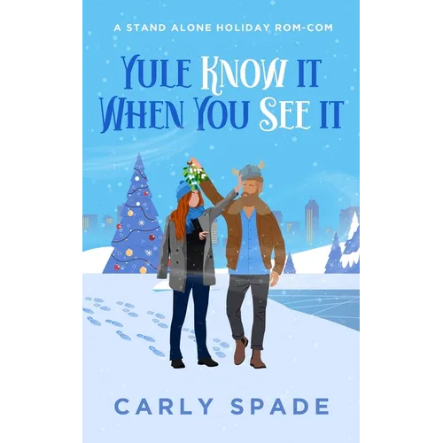Yule Know It When You See It: A standalone holiday rom-com.