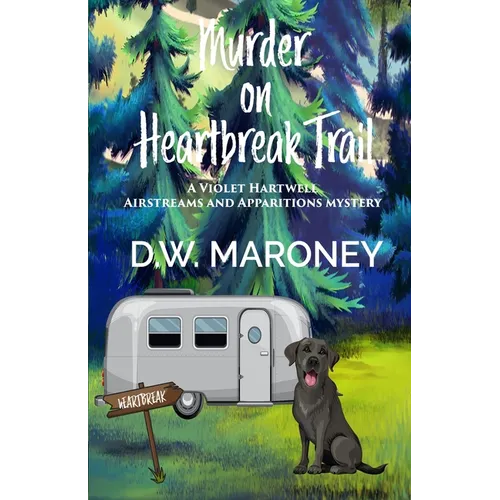 Murder on Heartbreak Trail: A Violet Hartwell Airstreams and Apparitions Mystery
