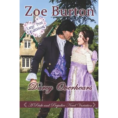 Darcy Overhears Large Print Edition: A Pride & Prejudice Large Print Novel Variation