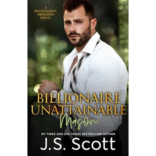 Billionaire Unattainable Mason: A Billionaire's Obsession Novel