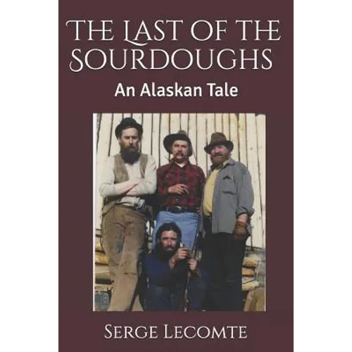 The Last of the Sourdoughs: An Alaskan Tale